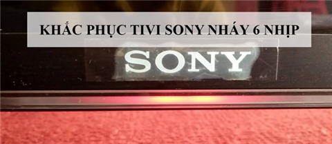 Tivi Sony 43X8300c Nháy Đèn Đỏ 6 Lần Là Bị Làm Sao?