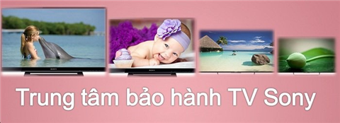 Trung Tâm Sửa Chữa Bảo Hành Tivi Sony Tại Hà Nội