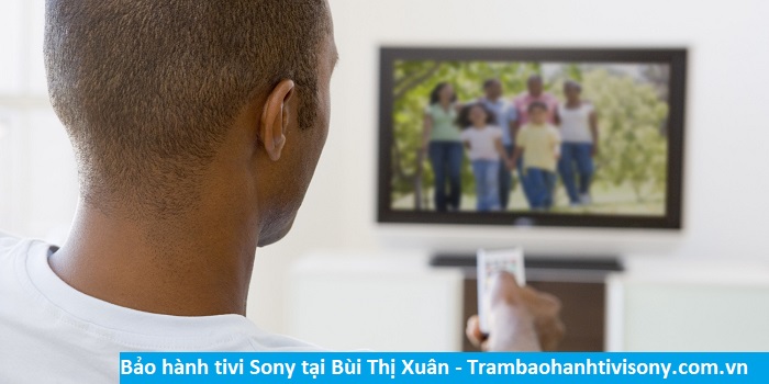 Bảo hành tivi Sony tại Bùi Thị Xuân - Địa chỉ Bảo hành tivi Sony tại nhà ở Phường Bùi Thị Xuân