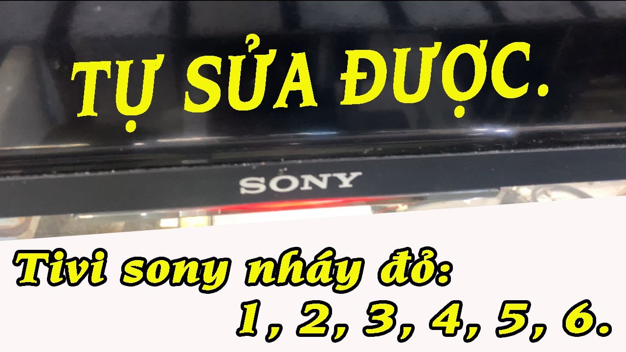 TIVI SONY KHÔNG LÊN ĐÈN ĐỎ NHẤP NHÁY LIÊN TỤC - LH 0965.663.787